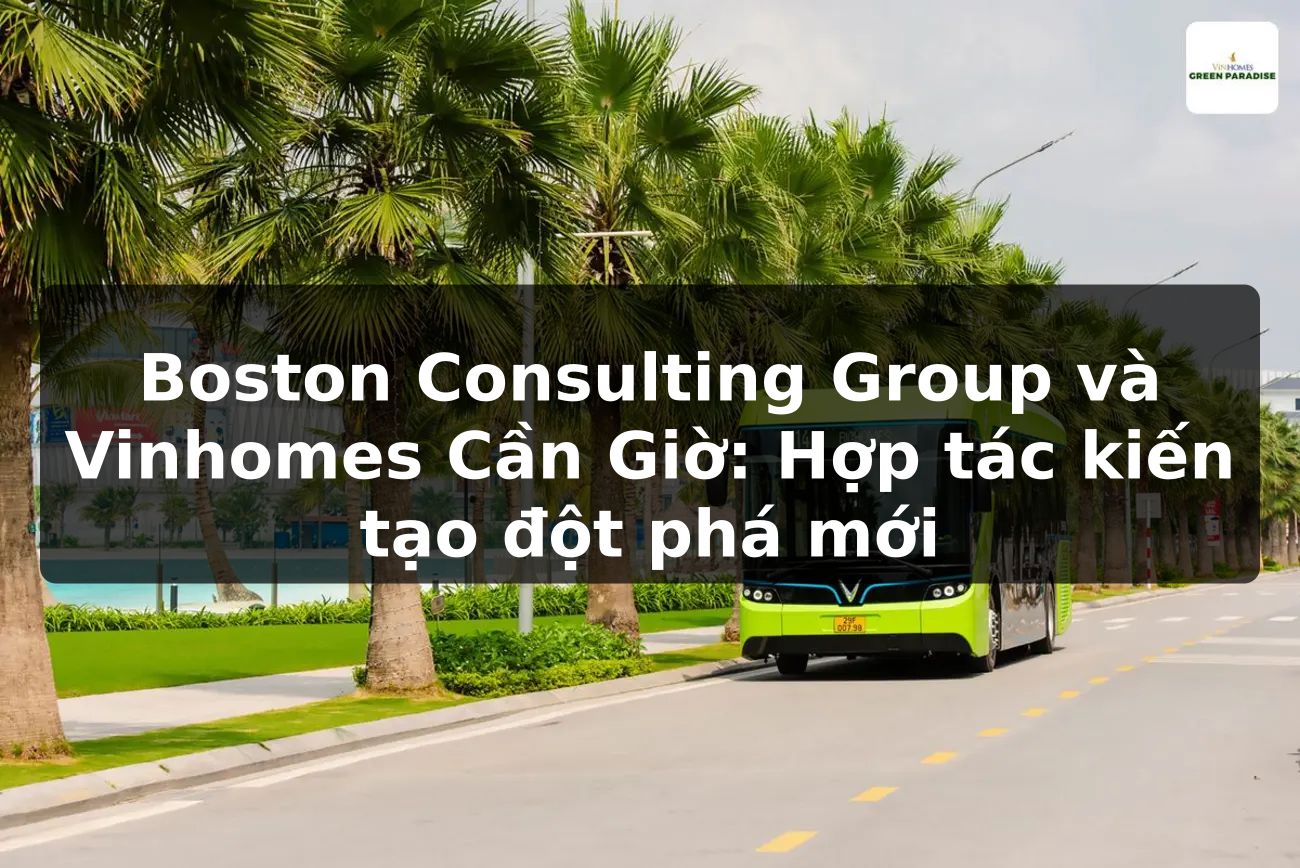 Boston Consulting Group và Vinhomes Cần Giờ: Hợp tác kiến tạo đột phá mới